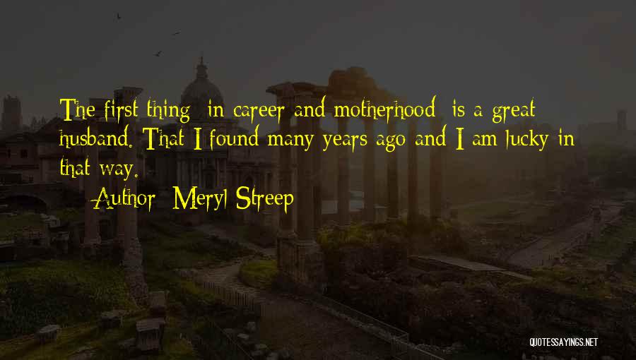 Motherhood Quotes By Meryl Streep