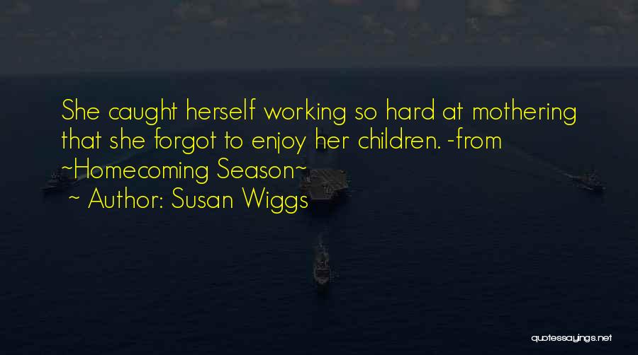 Mothering Is Hard Quotes By Susan Wiggs