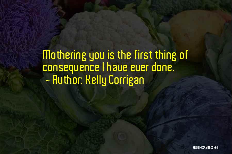 Mothering Quotes By Kelly Corrigan
