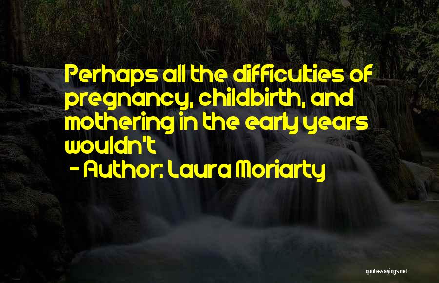 Mothering Quotes By Laura Moriarty
