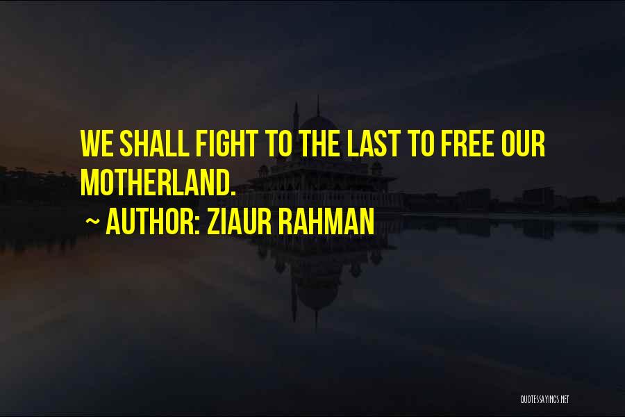 Motherland Quotes By Ziaur Rahman