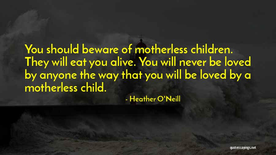 Motherless Children Quotes By Heather O'Neill Motherless Children Quotes By Heather O'Neill
