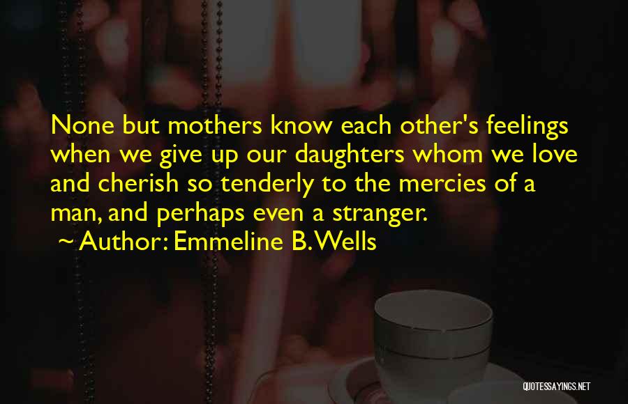 Mothers And Daughters Love Quotes By Emmeline B. Wells