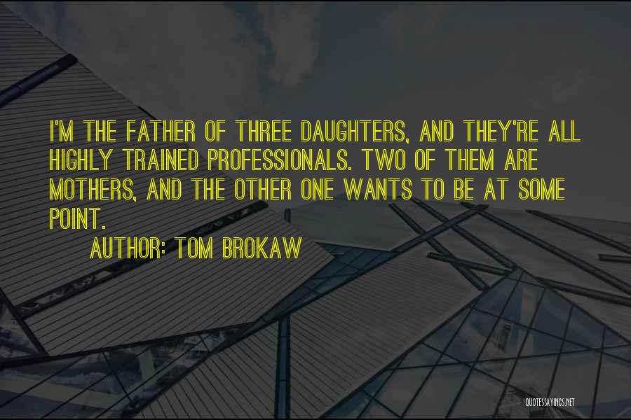 Mothers And Daughters Quotes By Tom Brokaw