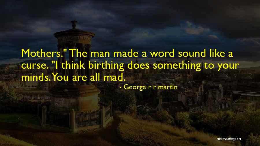Mothers Are Like Quotes By George R R Martin Mothers Are Like Quotes By George R R Martin