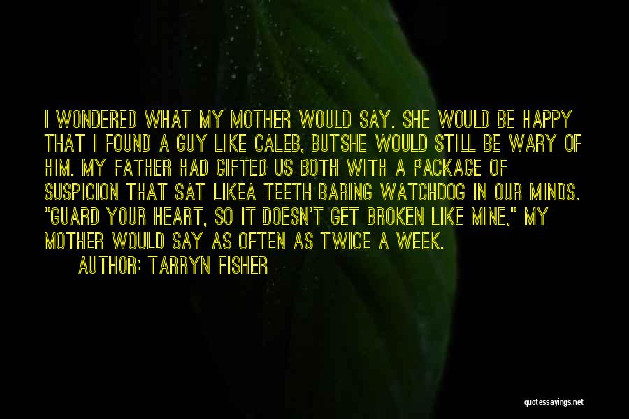 Mother's Broken Heart Quotes By Tarryn Fisher