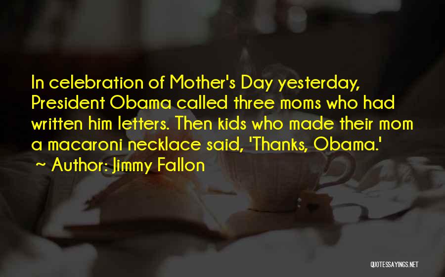 Mother's Day Celebration Quotes By Jimmy Fallon