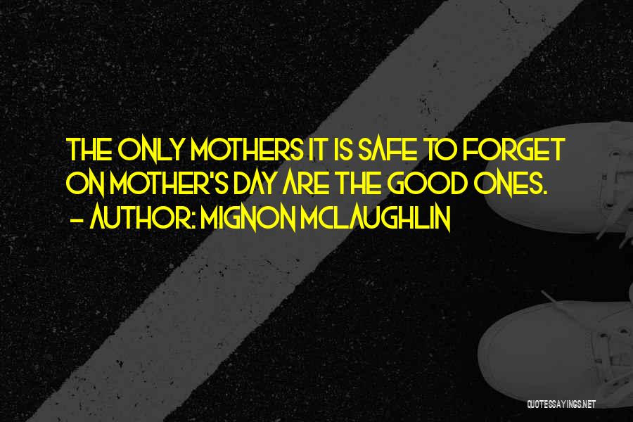 Mothers Day Good Quotes By Mignon McLaughlin