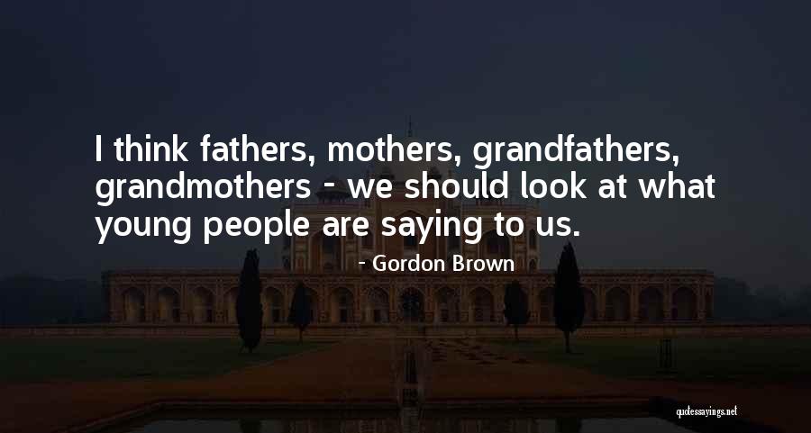 Mothers Grandmothers Quotes By Gordon Brown Mothers Grandmothers Quotes By Gordon Brown