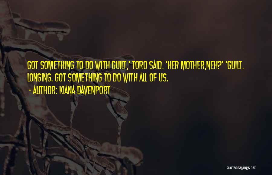 Mother's Guilt Quotes By Kiana Davenport