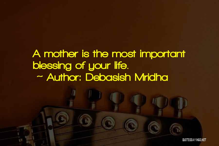 Mothers Importance Quotes By Debasish Mridha
