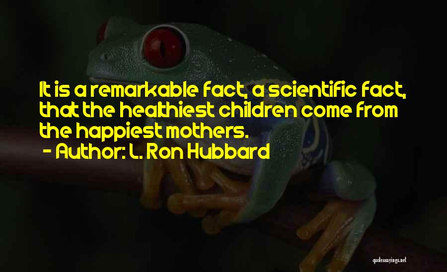 Mothers L Quotes By L. Ron Hubbard
