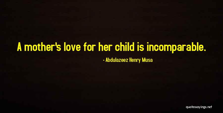 Mother's Love For Their Child Quotes By Abdulazeez Henry Musa