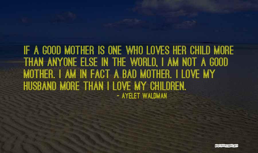 Mother's Love For Their Child Quotes By Ayelet Waldman