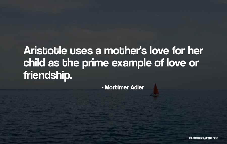 Mother's Love For Their Child Quotes By Mortimer Adler