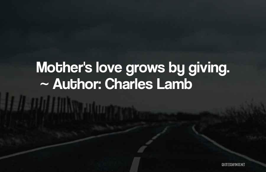 Mother's Love Grows Quotes By Charles Lamb