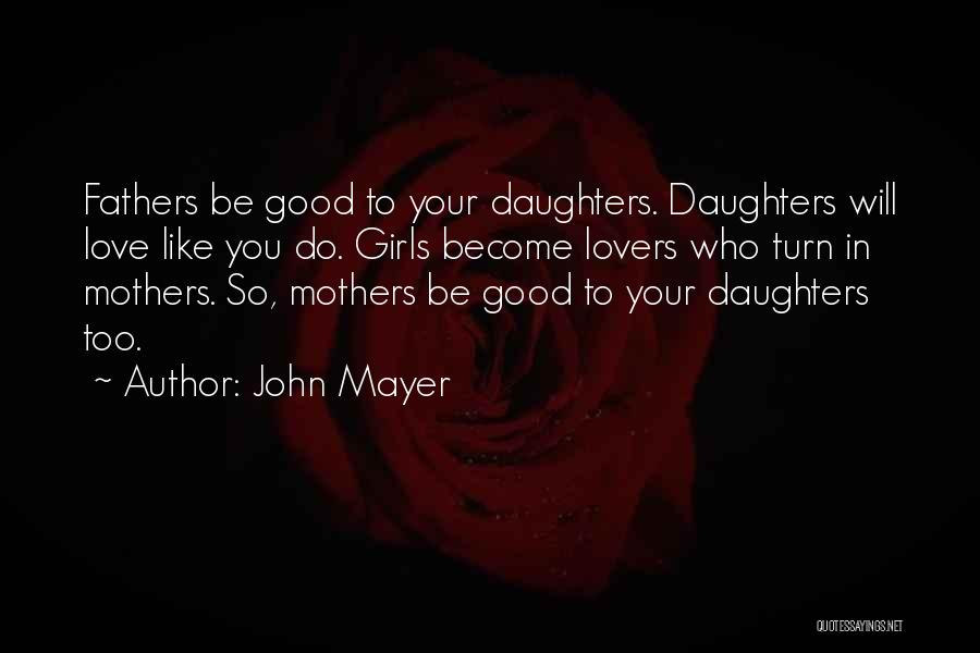 Mothers Love Their Daughters Quotes By John Mayer