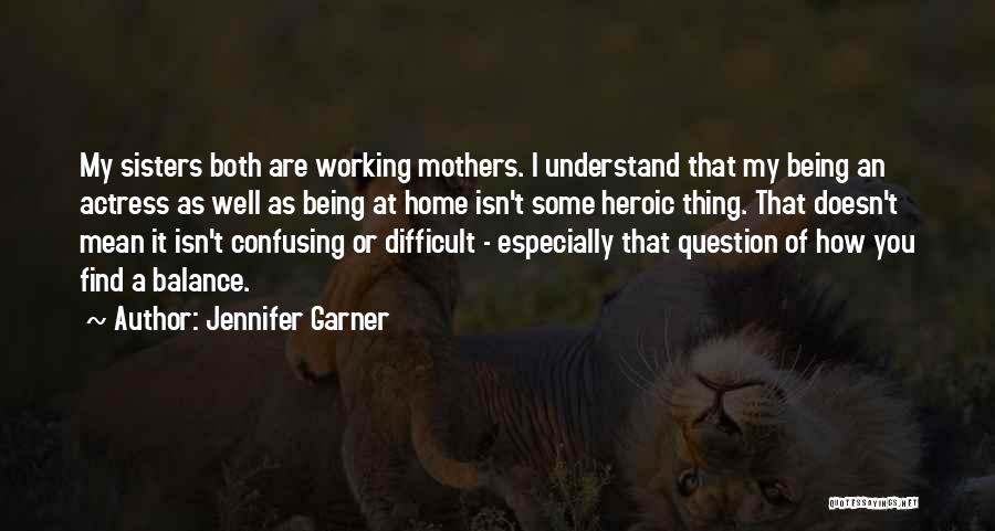 Mothers Not Being There Quotes By Jennifer Garner