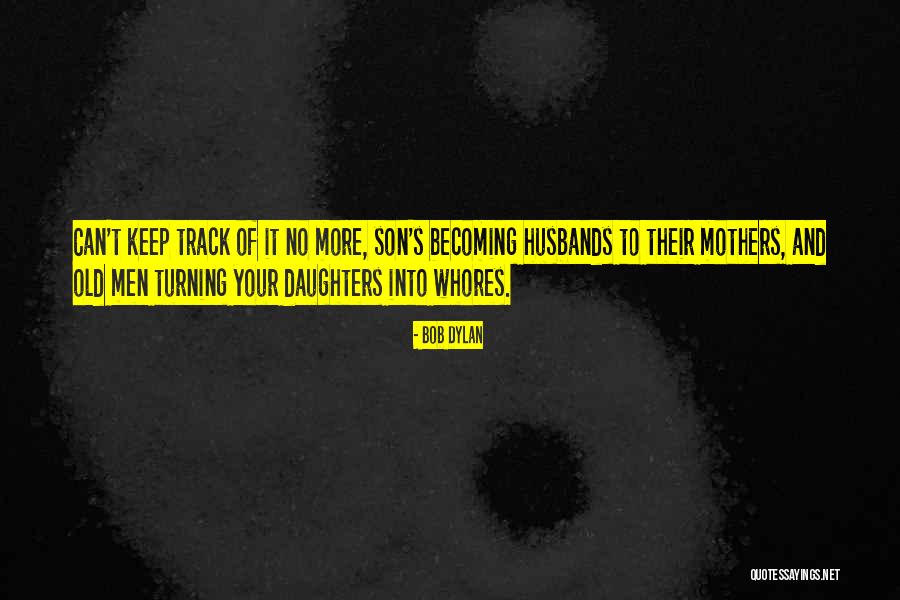 Mothers Old Quotes By Bob Dylan Mothers Old Quotes By Bob Dylan