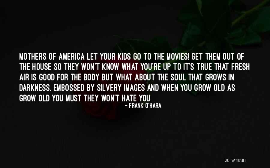 Mothers Old Quotes By Frank O'Hara Mothers Old Quotes By Frank O'Hara