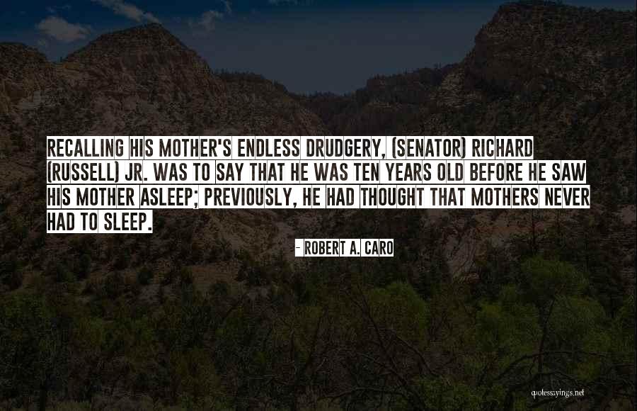Mothers Old Quotes By Robert A. Caro Mothers Old Quotes By Robert A. Caro