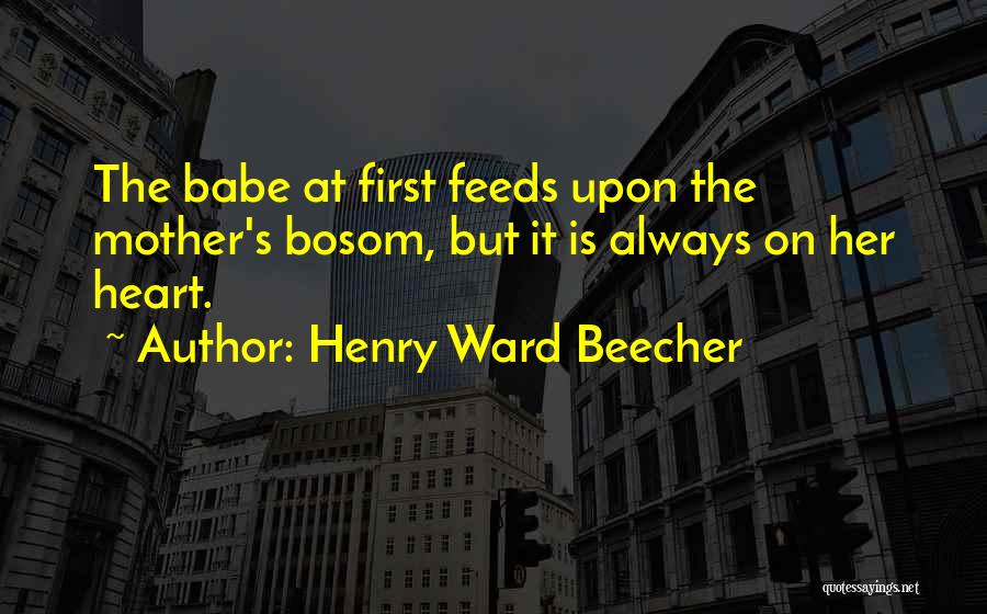 Mothers On Mother's Day Quotes By Henry Ward Beecher