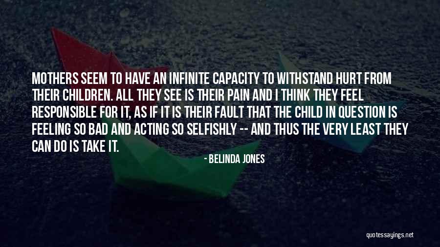 Mothers Pain For Her Child Quotes By Belinda Jones Mothers Pain For Her Child Quotes By Belinda Jones