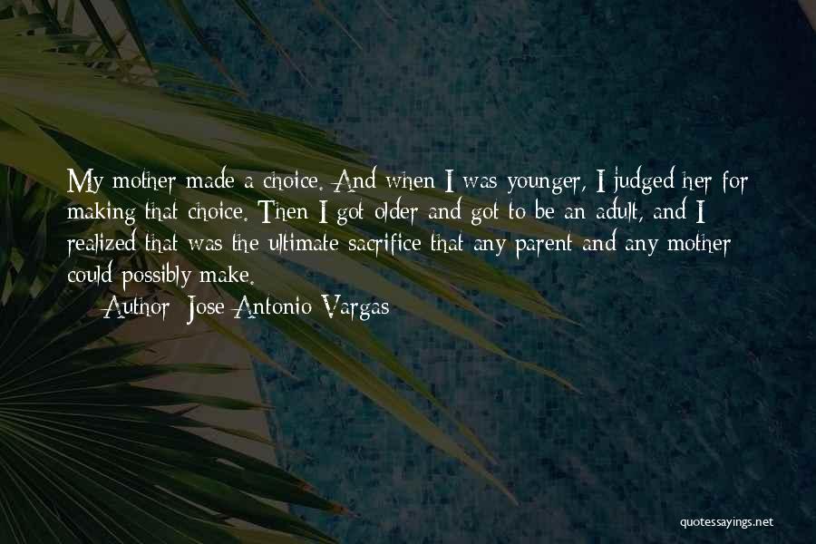 Mother's Sacrifice Quotes By Jose Antonio Vargas