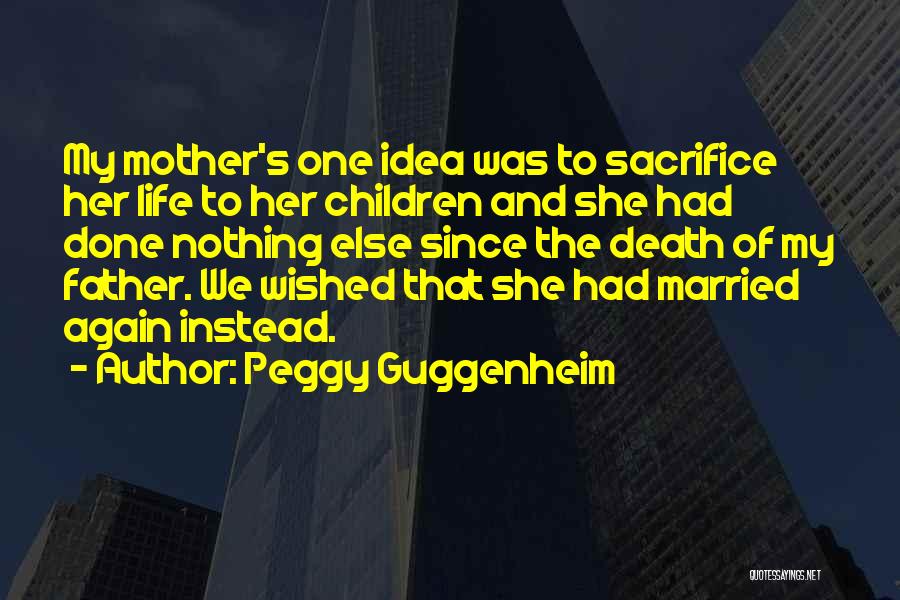 Mother's Sacrifice Quotes By Peggy Guggenheim