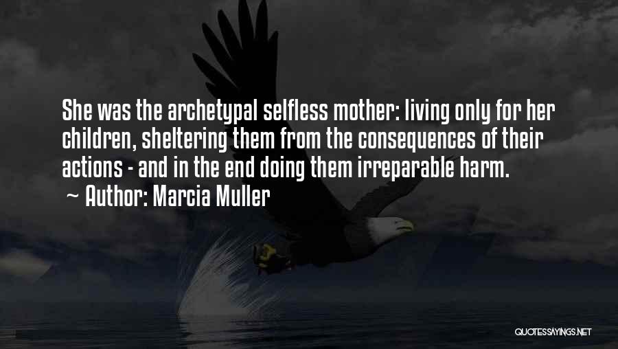 Mother's Selfless Quotes By Marcia Muller