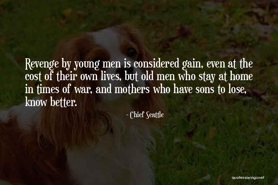 Mothers Their Sons Quotes By Chief Seattle Mothers Their Sons Quotes By Chief Seattle
