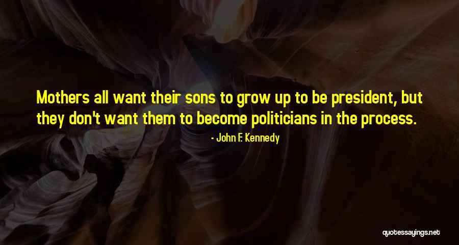 Mothers Their Sons Quotes By John F. Kennedy Mothers Their Sons Quotes By John F. Kennedy