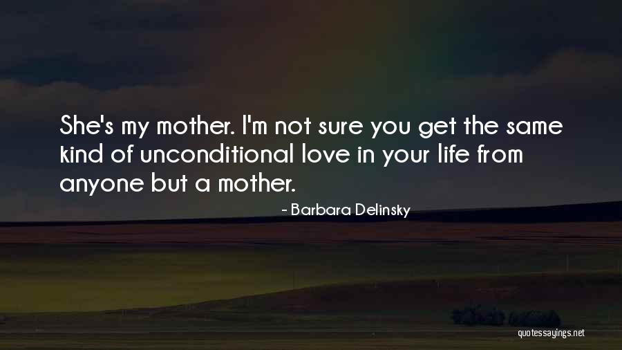 Mother's Unconditional Love Quotes By Barbara Delinsky Mother's Unconditional Love Quotes By Barbara Delinsky