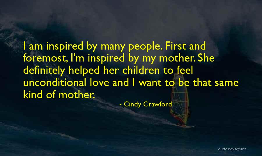 Mother's Unconditional Love Quotes By Cindy Crawford Mother's Unconditional Love Quotes By Cindy Crawford
