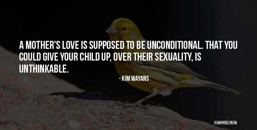 Mother's Unconditional Love Quotes By Kim Wayans Mother's Unconditional Love Quotes By Kim Wayans