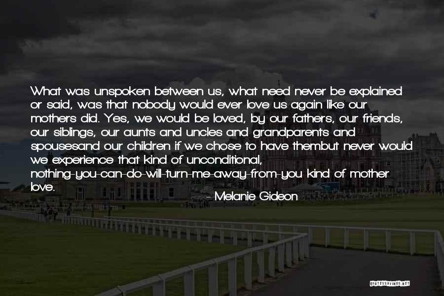 Mother's Unconditional Love Quotes By Melanie Gideon Mother's Unconditional Love Quotes By Melanie Gideon