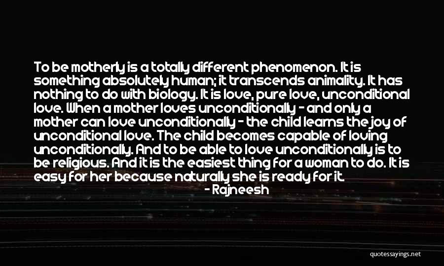 Mother's Unconditional Love Quotes By Rajneesh Mother's Unconditional Love Quotes By Rajneesh