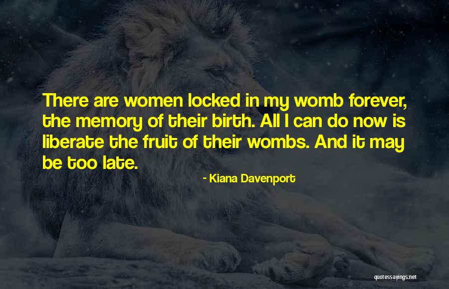 Mothers Womb Quotes By Kiana Davenport Mothers Womb Quotes By Kiana Davenport