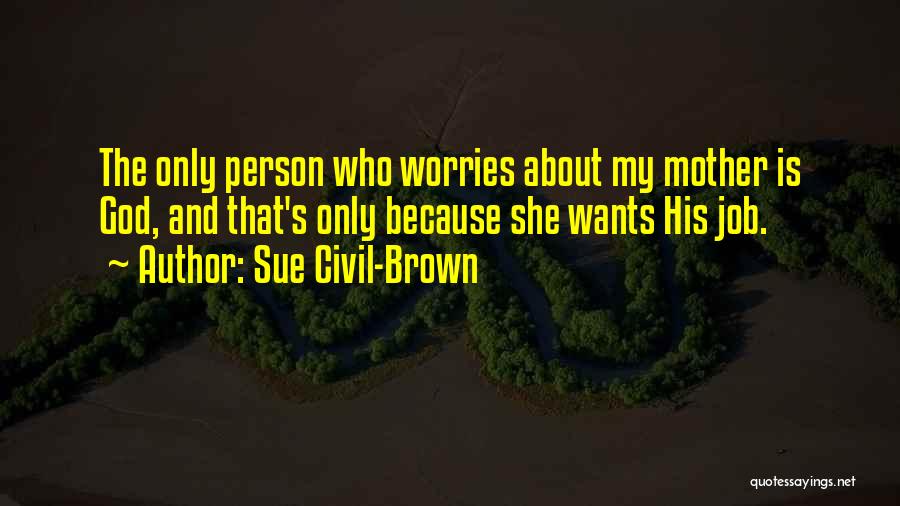 Mother's Worries Quotes By Sue Civil-Brown