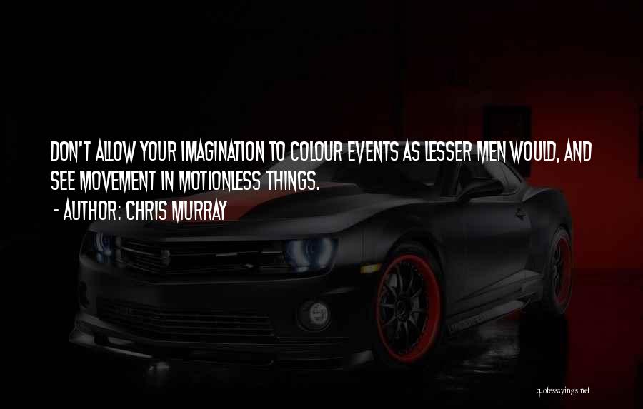 Motionless Quotes By Chris Murray