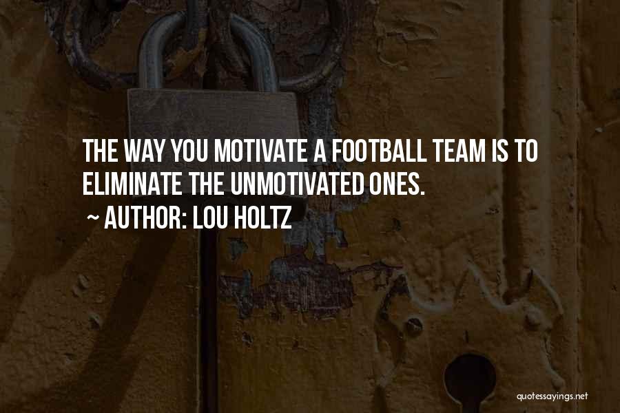 Motivate My Team Quotes By Lou Holtz