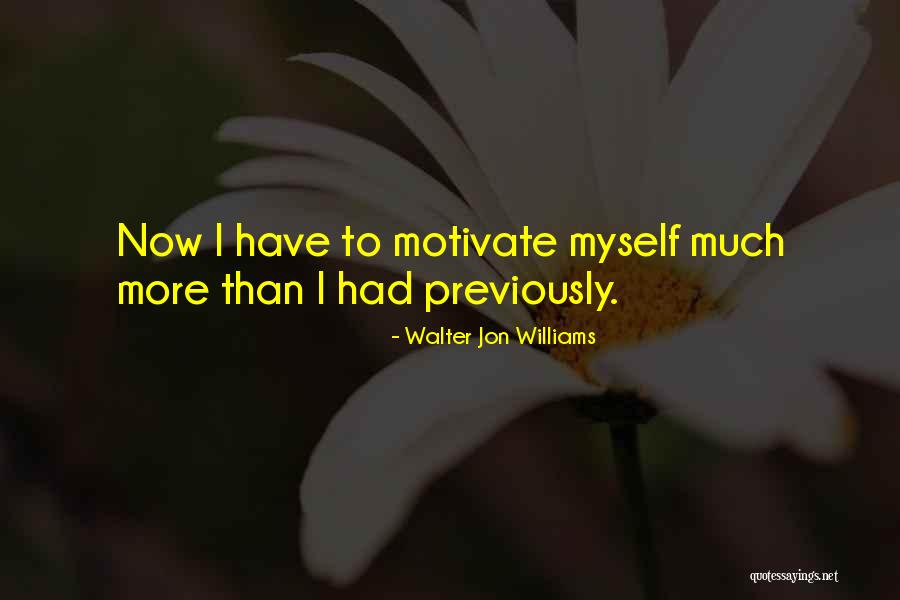 Motivate Myself Quotes By Walter Jon Williams Motivate Myself Quotes By Walter Jon Williams
