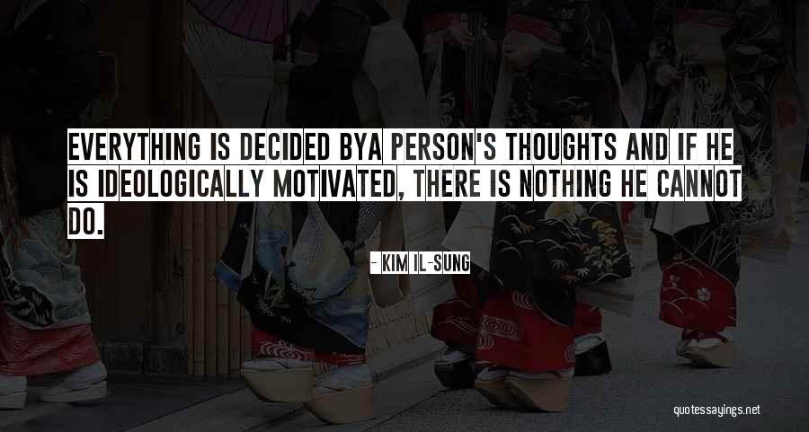 Motivated Person Quotes By Kim Il-sung Motivated Person Quotes By Kim Il-sung