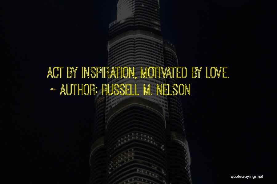 Motivated Quotes By Russell M. Nelson
