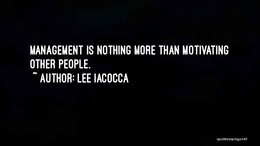 Motivating Each Other Quotes By Lee Iacocca