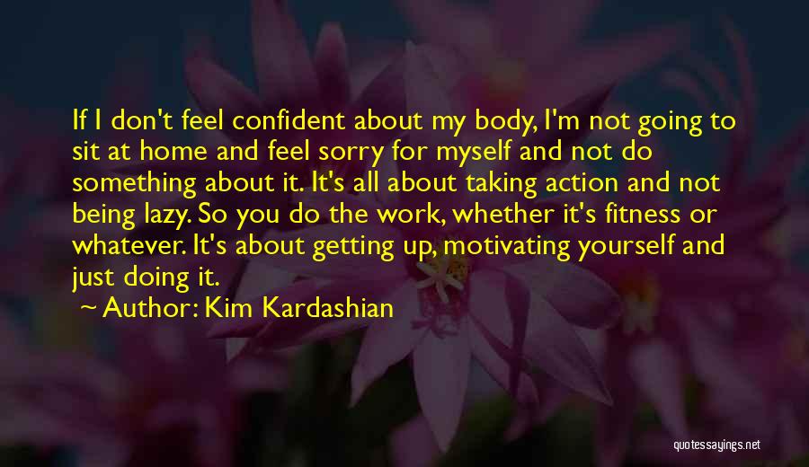 Motivating Myself Quotes By Kim Kardashian