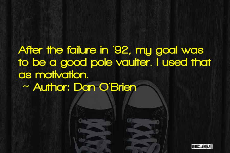 Motivation After Failure Quotes By Dan O'Brien