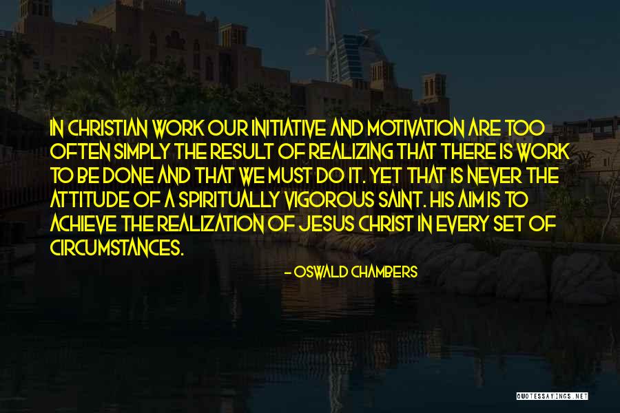 Motivation And Attitude Quotes By Oswald Chambers Motivation And Attitude Quotes By Oswald Chambers