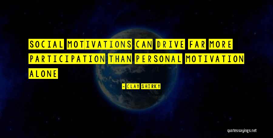 Motivation And Drive Quotes By Clay Shirky Motivation And Drive Quotes By Clay Shirky