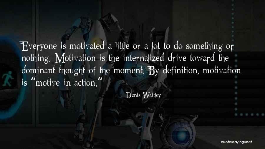 Motivation And Drive Quotes By Denis Waitley Motivation And Drive Quotes By Denis Waitley